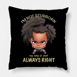 Character I'm Not Stubborn My Way Is Just Always Right Cute Adorable Funny Quote Pillow