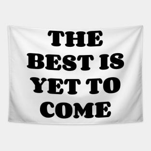 The Best Is Yet To Come v2 Tapestry