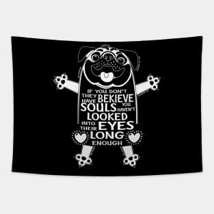 Dog Lover T Shirt If You Don't Believe They have Souls Tapestry