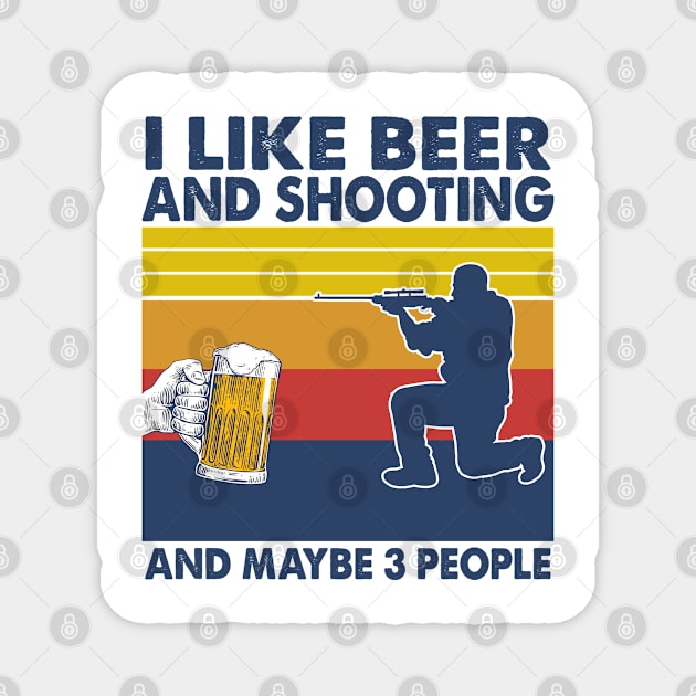 I like beer and shooting and maybe 3 perople Magnet by Shaniya Abernathy