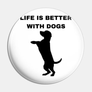 Life is Better with Dogs - Dogs Pets Funny #4 Pin