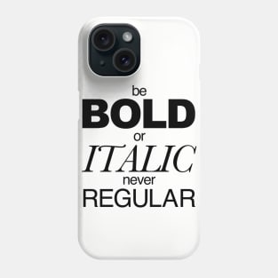 Be Bold Phone Case