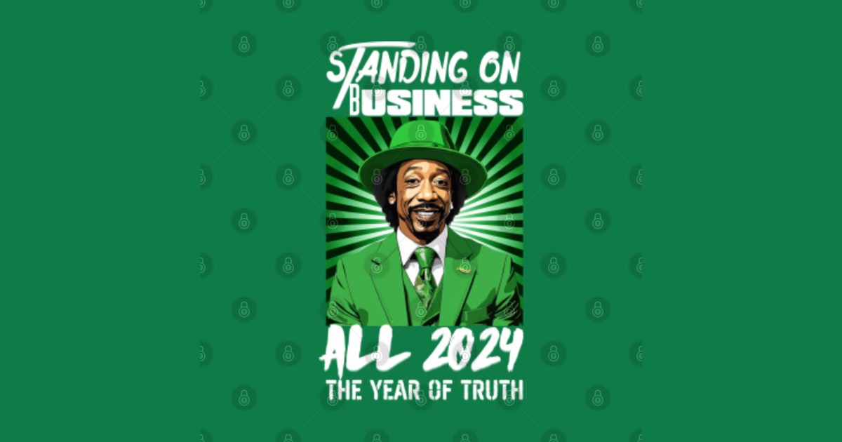 Standing on Business all 2024 the year of truth Katt Williams T