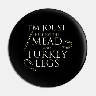 I'm Just Here For The Mead And Turkey Legs Pin