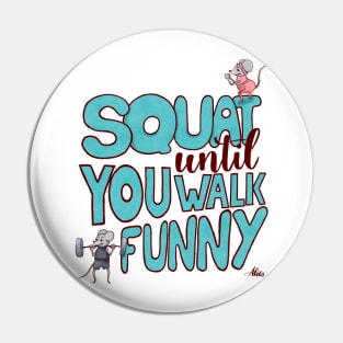 Squat until you walk funny Pin