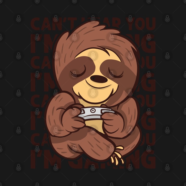 Can't Hear You I'm Gaming - Sloth Gamer product by theodoros20