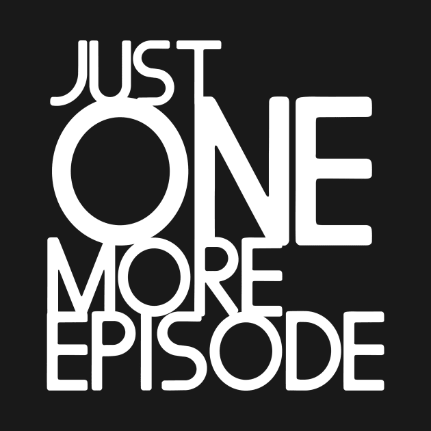 Just one more episode - white text by Zias