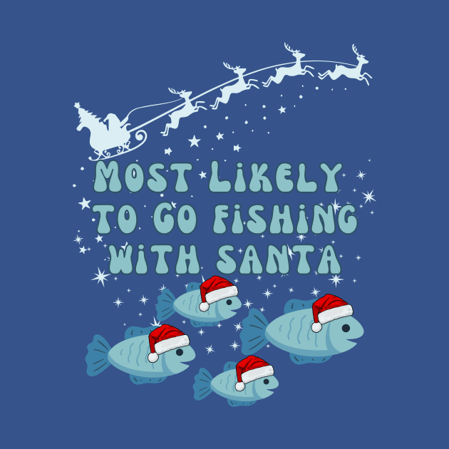 Most Likely To Go Fishing With Santa by DorothyPaw