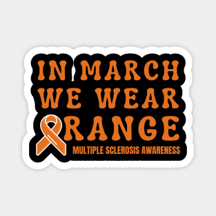 In March We Wear Orange Multiple Sclerosis Awareness Magnet