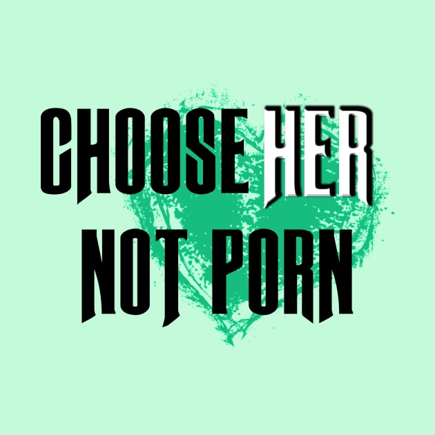 Choose HER not Porn by karissabest