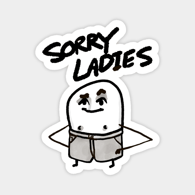 Sorry Ladies Magnet by Potatoman