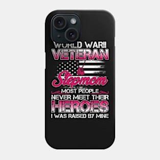 World War II Veteran Stepmom Most People Never Meet Their Heroes I Was Raised By Mine Phone Case