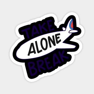 Take alone break Magnet