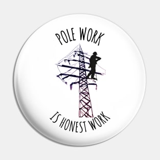 Pole Work is Honest Work Pin