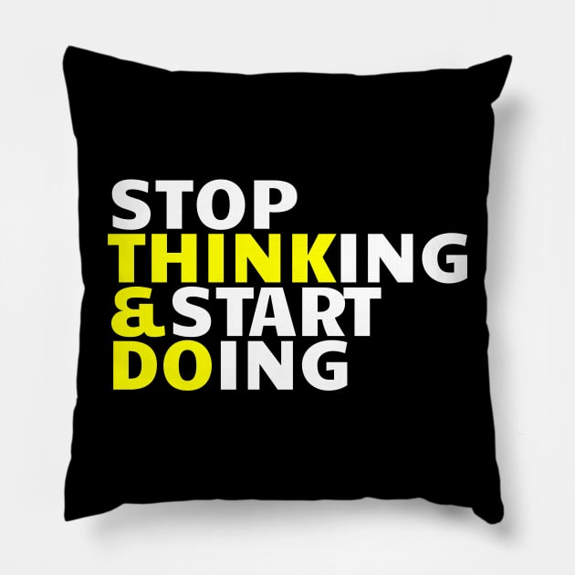 Stop Thinking & Start Doing Pillow by Goodivational