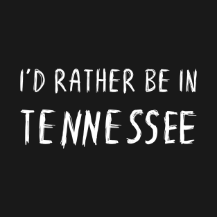 Funny 'I'D RATHER BE IN TENNESSEE' white scribbled scratchy handwritten text T-Shirt