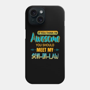 Awesome you should see my son-in-law for father-in-law Phone Case