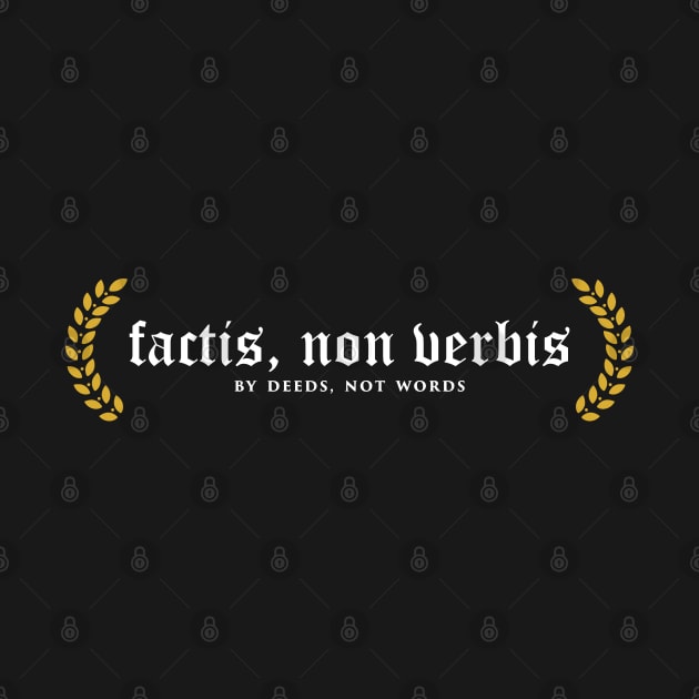 Factis, Non Verbis - By Deeds, Not Words by overweared