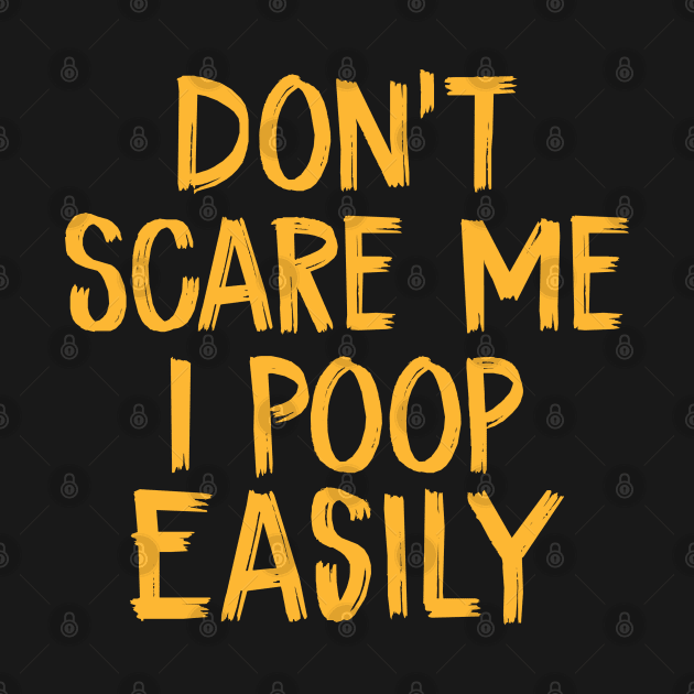 Don't Scare Me I Poop Easily Funny Halloween by TIHONA