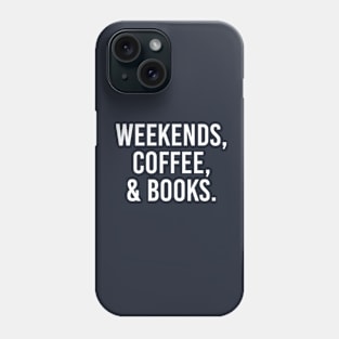 Funny Book Lover Gift Books Gift Weekends Coffee Books Phone Case