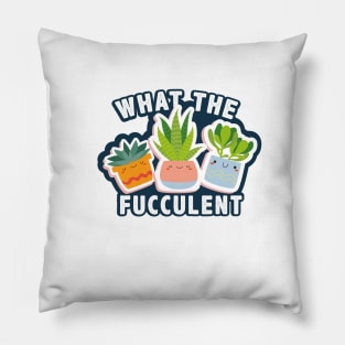 What The Fucculent funny sticker Pillow