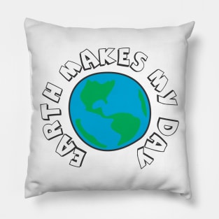 Earth Makes My Day Pillow