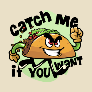 Catch me if you want tacos T-Shirt