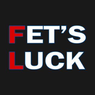 FET'S LUCK T-Shirt