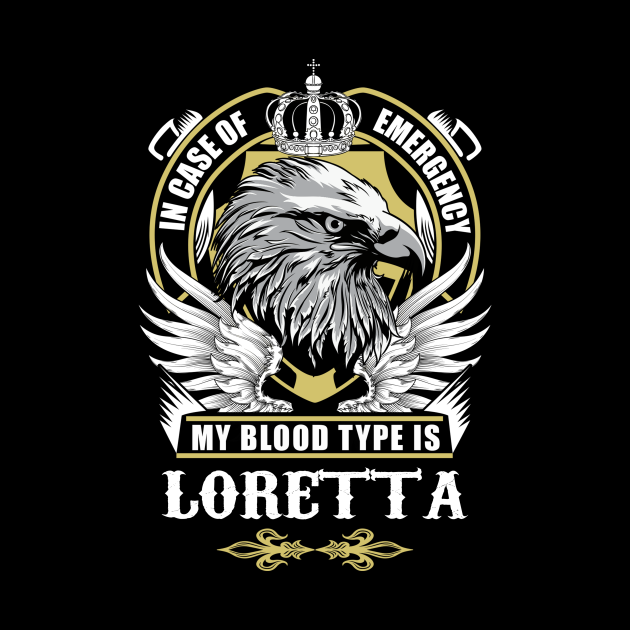 Loretta Name T Shirt - In Case Of Emergency My Blood Type Is Loretta Gift Item by AlyssiaAntonio7529