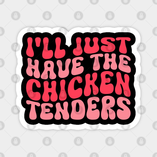 I'll Just Have The Chicken Tenders Funny Chicken groovy Magnet by WildFoxFarmCo