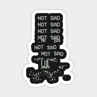 NOT SAD Magnet