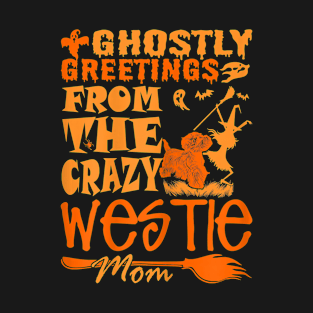 Womens Halloween Ghostly Greetings From Crazy Westie Mom T-Shirt