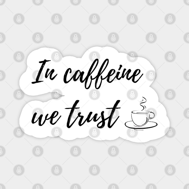 In Caffeine We Trust for Coffee Lovers Magnet by EndlessDoodles