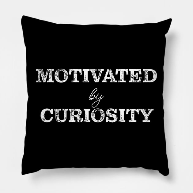 Motivated by curiosity Pillow by Think Beyond Color
