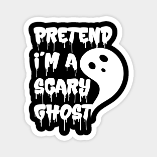 Pretend I'm A Scary Ghost v2 Magnet