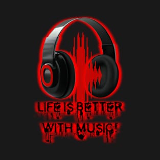 Life is Better with Music! T-Shirt