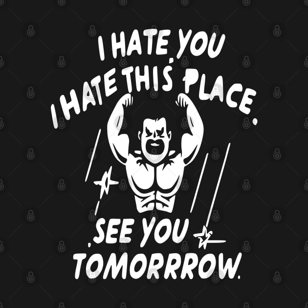 I Hate You i hate This Place See You Tomorrow in gym by WOLVES STORE