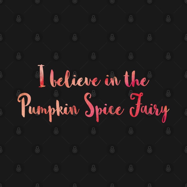 I Believe in the Pumpkin Spice Fairy by SubtleSplit