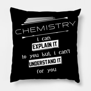 Chemistry I Can Explain It To You But I Can Not Understand It For You Typography White Design Pillow