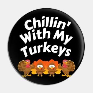 Chillin With My Turkeys Thanksgiving Family Boys Kids Gift Pin