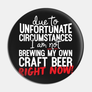 Due To Unfortunate Circumstances I Am Not Brewing My Own Craft Beer Right Now! Pin