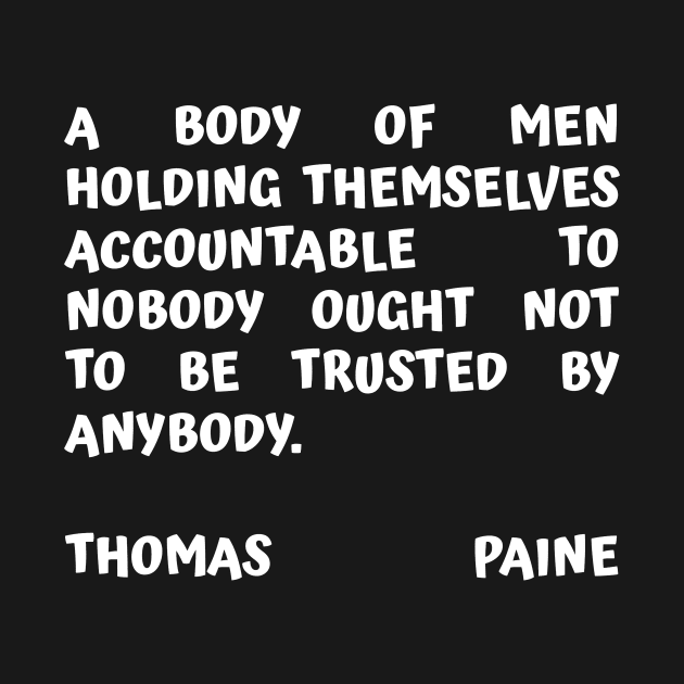 Thomas Paine Quote A Body of Men Holding Themselves To Nobody by BubbleMench