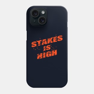 stakes is high Phone Case