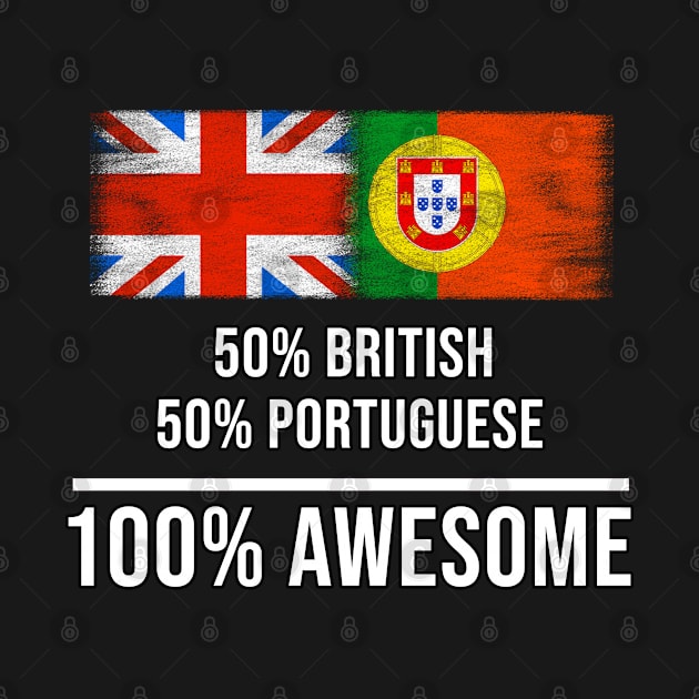 50% British 50% Portuguese 100% Awesome - Gift for Portuguese Heritage From Portugal by Country Flags