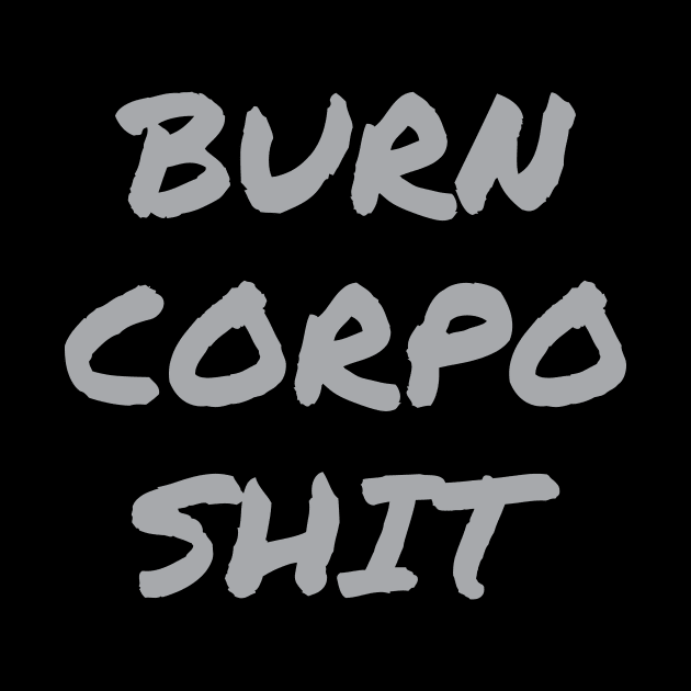 Burn Corpo Shit by tiden.nyska