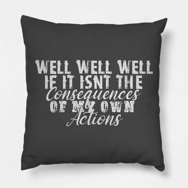 If it isnt the consequences to my own actions - funny baby clothes, White Pillow by DesignsBySaxton