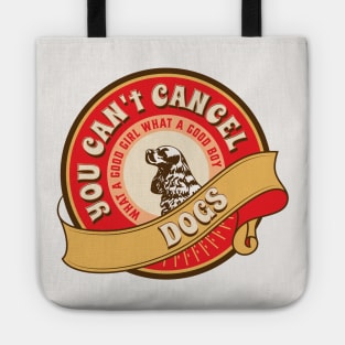 You Can't Cancel Dogs Tote