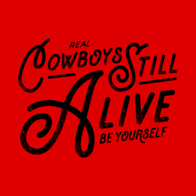 Real Cowboys Still Alive Vintage Inspirational Quote by ballhard
