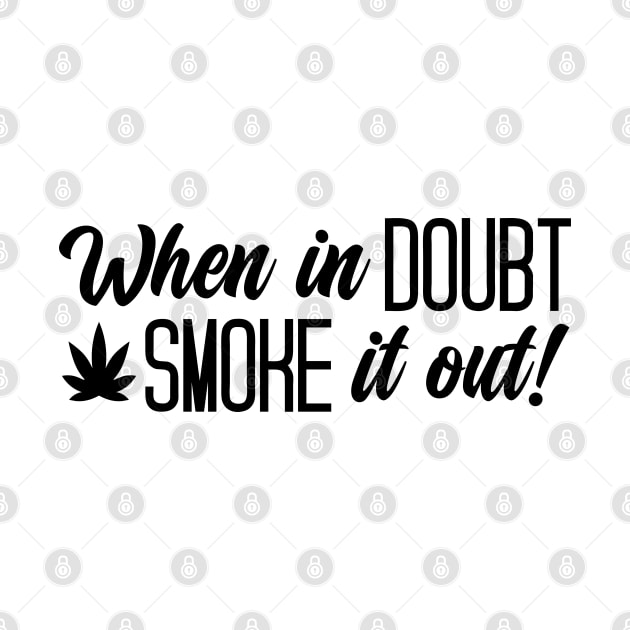 When In Doubt Smoke It Out by defytees