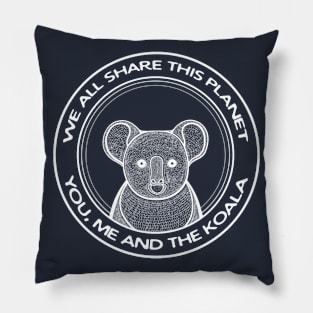 We All Share This Planet - You, Me and the Koala Pillow